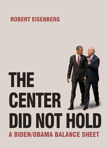 Stock image for The Center Did Not Hold: A Biden/Obama Balance Sheet for sale by SecondSale