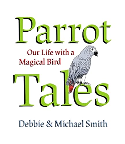 Imagen de archivo de Parrot Tales: Our 30 Years with a Magical Bird a la venta por The Maryland Book Bank