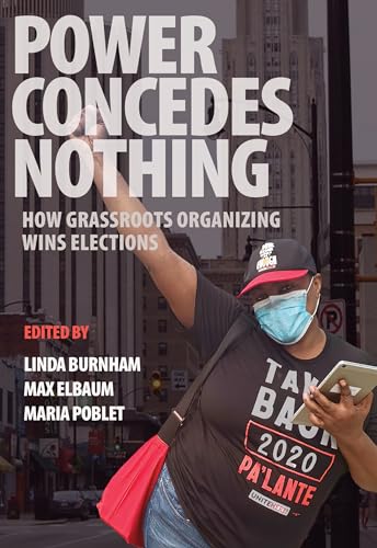 Stock image for Power Concedes Nothing: How Grassroots Organizing Wins Elections for sale by ZBK Books