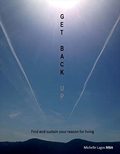 9781682223321: Get Back UP: Find and sustain your reason for living