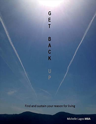 9781682223321: Get Back Up: Find and Sustain Your Reason for Living