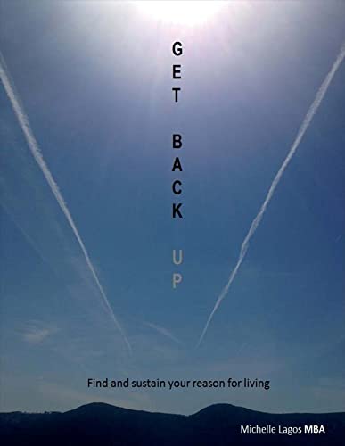 9781682223338: Get Back UP: Find and Sustain Your Reason for Living