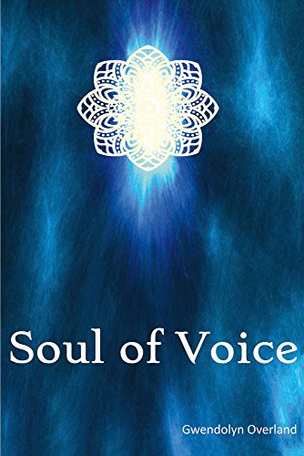 9781682226148: Soul of Voice: How to Fully Step into the Truth of Your Voice (Expressive Voice Dynamic)