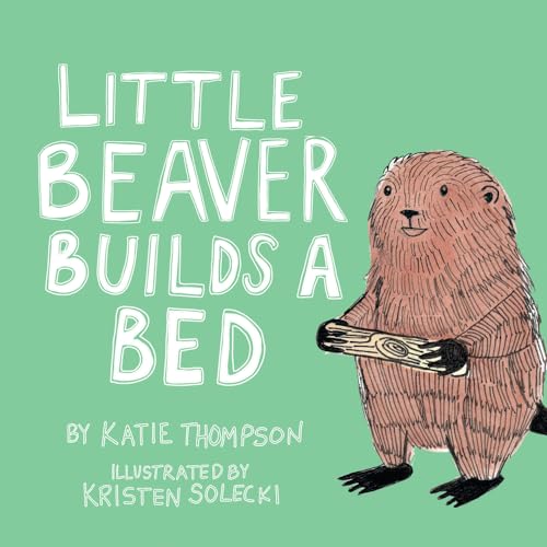 Beispielbild fr Little Beaver Builds a Bed: Volume 1 zum Verkauf von ThriftBooks-Atlanta
