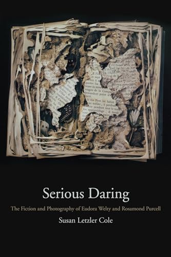 Stock image for Serious Daring: The Fiction and Photography of Eudora Welty and Rosamond Purcell for sale by Midtown Scholar Bookstore