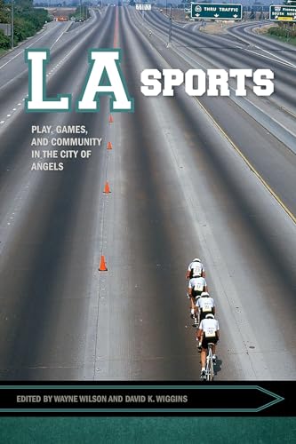 9781682260524: LA Sports: Play, Games, and Community in the City of Angels (Sport, Culture, and Society)
