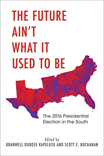 Stock image for The Future Ain't What It Used to Be: The 2016 Presidential Election in the South for sale by Once Upon A Time Books