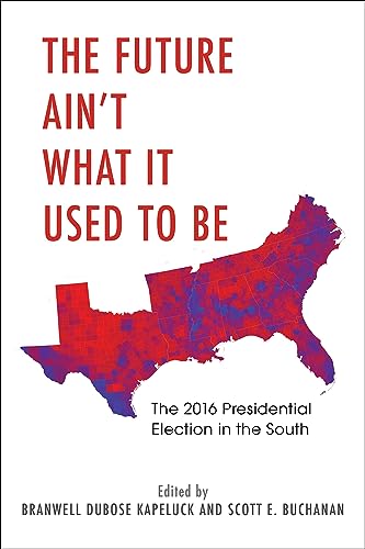 Stock image for The Future Ain't What It Used to Be The 2016 Presidential Election in the South for sale by PBShop.store US