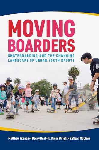 Imagen de archivo de Moving Boarders: Skateboarding and the Changing Landscape of Urban Youth Sports (Sport, Culture, and Society) a la venta por A Team Books
