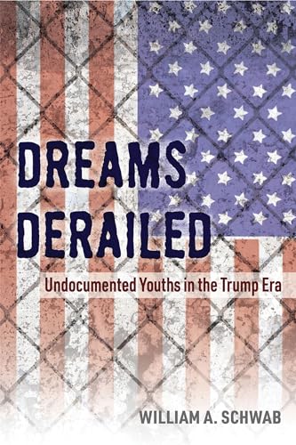 Stock image for Dreams Derailed: Undocumented Youths in the Trump Era for sale by The Happy Book Stack