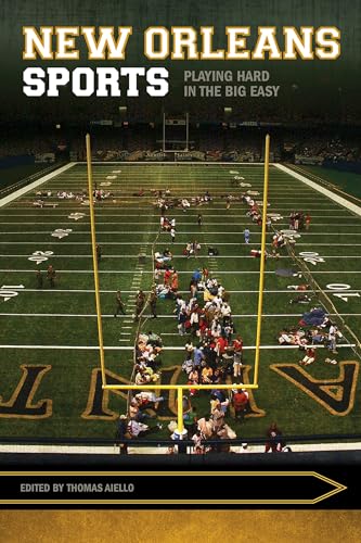 9781682261002: New Orleans Sports: Playing Hard in the Big Easy (Sport, Culture, and Society)