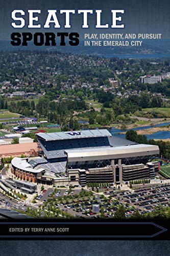 Imagen de archivo de Seattle Sports: Play, Identity, and Pursuit in the Emerald City (Sport, Culture, and Society) a la venta por SecondSale