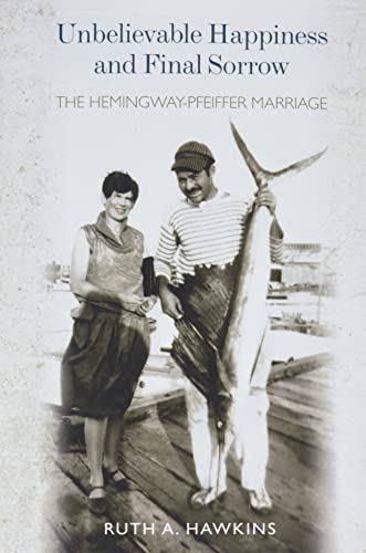 Beispielbild fr Unbelievable Happiness and Final Sorrow: The Hemingway-Pfeiffer Marriage zum Verkauf von Irish Booksellers