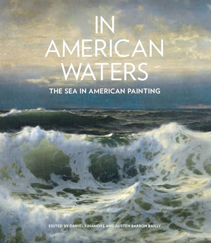 9781682261705: In American Waters: The Sea in American Painting