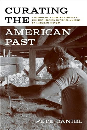 Beispielbild fr Curating the American Past : A Memoir of a Quarter Century at the Smithsonian National Museum of American History zum Verkauf von Better World Books