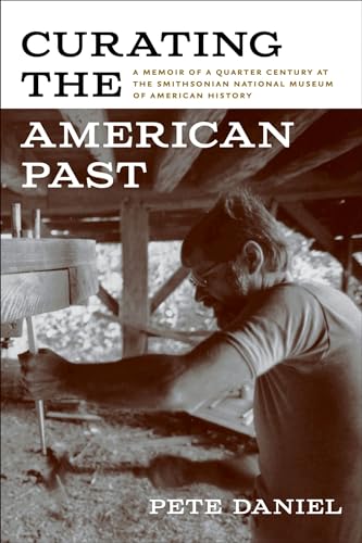 Stock image for Curating the American Past : A Memoir of a Quarter Century at the Smithsonian National Museum of American History for sale by Better World Books