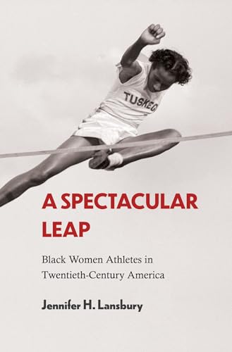 9781682262115: A Spectacular Leap: Black Women Athletes in Twentieth-Century America (Sport, Culture, and Society)