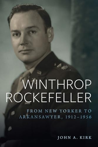 Beispielbild fr Winthrop Rockefeller: From New Yorker to Arkansawyer, 1912-1956 zum Verkauf von Housing Works Online Bookstore