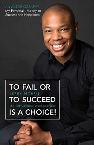 Stock image for To Fail or to Succeed Is a Choice!: The 'First' Caribbean World Champion for sale by medimops