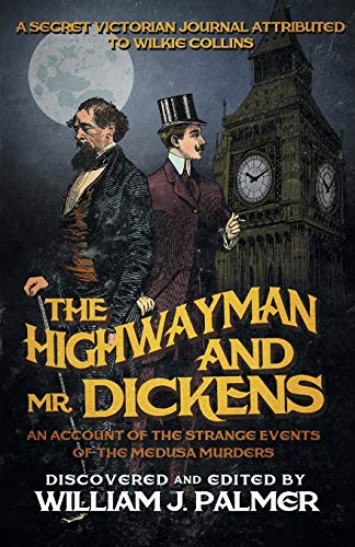 9781682301388: THE HIGHWAYMAN AND MR. DICKENS: An Account of the Strange Events of the Medusa Murders