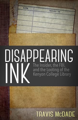 Stock image for Disappearing Ink: The Insider, the Fbi, and the Looting of the Kenyon College Library for sale by ThriftBooks-Dallas