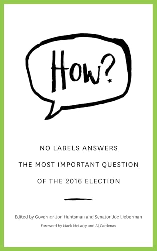 9781682301494: HOW?: No Labels Answers The Most Important Question Of the 2016 Election