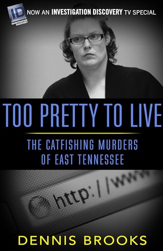 Stock image for Too Pretty To Live: The Catfishing Murders of East Tennessee for sale by Your Online Bookstore