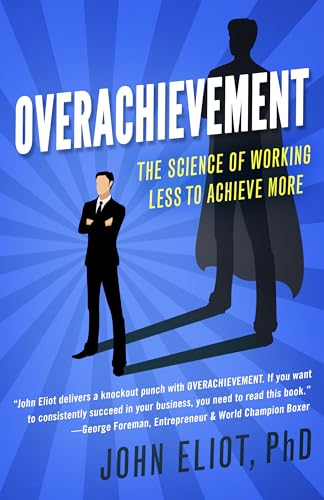 9781682302231: Overachievement: The Science of Working Less to Accomplish More