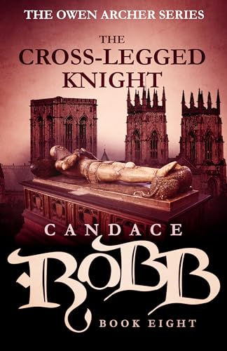 The Cross-Legged Knight: The Owen Archer Series - Book Eight - Robb, Candace