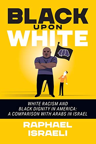 Stock image for Black Upon White: White Racism and Black Dignity in America: A Comparison with Arabs in Israel for sale by GreatBookPrices