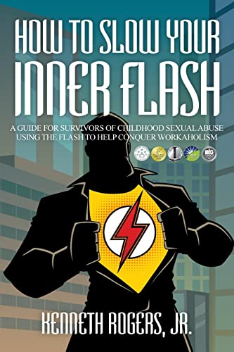 Stock image for How to Slow Your Inner Flash: A Guide for Survivors of Childhood Sexual Abuse Using the Flash to Help Conquer Workaholism for sale by Save With Sam