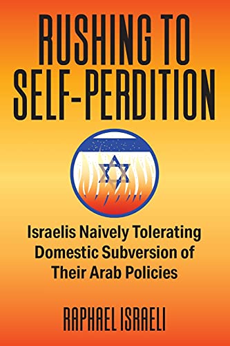 Beispielbild fr Rushing to Self-Perdition : Israelis Naively Tolerating Domestic Subversion of Their Arab Policies zum Verkauf von Buchpark