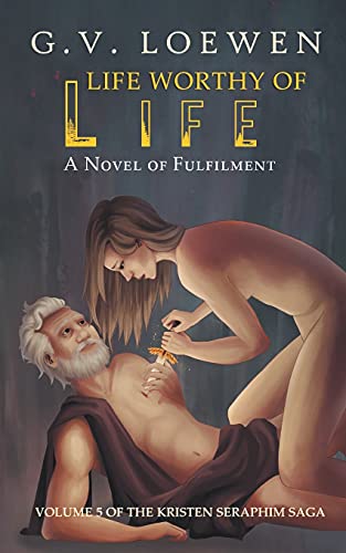 Stock image for Life Worthy of Life: A Novel of Fulfilment: Volume 5 of the Kristen Seraphim Saga for sale by ThriftBooks-Dallas