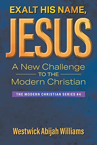 Imagen de archivo de Exalt His Name, Jesus: A New Challenge to the Modern Christian: The Modern Christian Series #4 a la venta por Lucky's Textbooks
