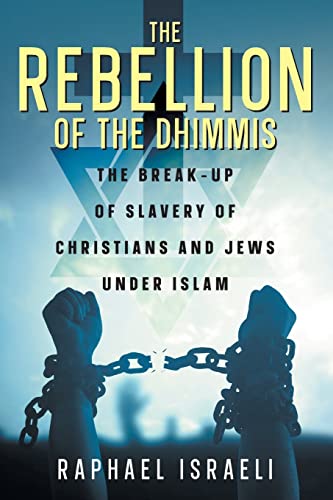 Beispielbild fr The Rebellion of the Dhimmis : The Break-up of Slavery of Christians and Jews under Islam zum Verkauf von Buchpark