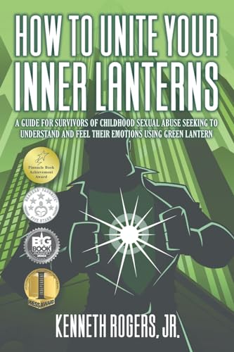 Stock image for How to Unite Your Inner Lanterns: A Guide for Survivors of Childhood Sexual Abuse Seeking to Understand and Feel Their Emotions Using Green Lantern for sale by St Vincent de Paul of Lane County