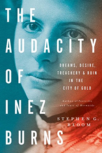 Imagen de archivo de The Audacity of Inez Burns: Dreams, Desire, Treachery Ruin in the City of Gold a la venta por KuleliBooks