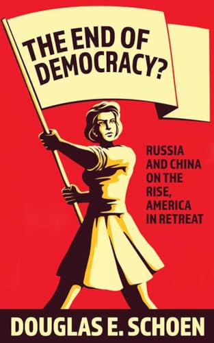 9781682451502: The End Of Democracy?: Russia and China on the Rise, America in Retreat