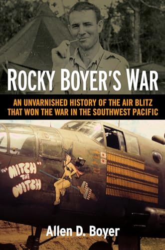 Stock image for Rocky Boyers War: An Unvarnished History of the Air Blitz that Won the War in the Southwest Pacific for sale by Friends of  Pima County Public Library