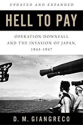 Beispielbild fr Hell to Pay: Operation DOWNFALL and the Invasion of Japan, 1945-1947 zum Verkauf von Webster's Bookstore Cafe, Inc.