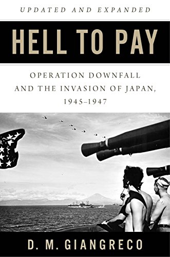 Stock image for Hell to Pay: Operation DOWNFALL and the Invasion of Japan, 1945-1947 for sale by HPB-Diamond