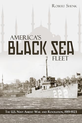 Stock image for America's Black Sea Fleet: The U.S. Navy Amidst War and Revolution, 1919-1923 for sale by kelseyskorner