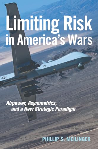 9781682472507: Limiting Risk in America's Wars: Airpower, Asymmetrics, and a New Strategic Paradigm (Transforming War Series)