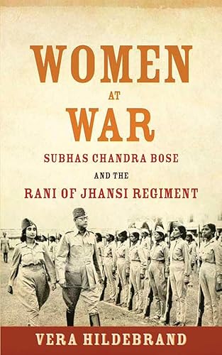 9781682473153: Women at War: Subhas Chandra Bose and the Rani of Jhansi Regiment