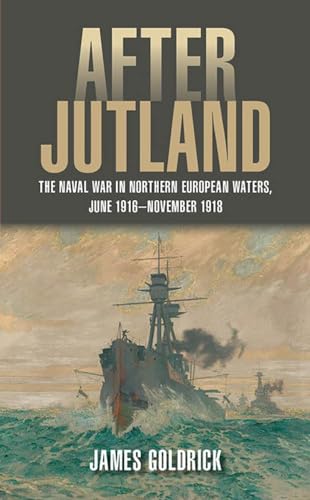 Beispielbild fr After Jutland: The Naval War in Northern European Waters, June 1916-November 1918 zum Verkauf von Powell's Bookstores Chicago, ABAA