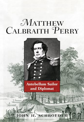 Beispielbild fr Matthew Calbraith Perry: Antebellum Sailor and Diplomat zum Verkauf von BooksRun