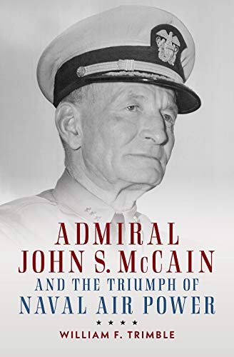 9781682473702: Admiral John S. McCain and the Triumph of Naval Air Power (Studies in Naval History and Sea Power)