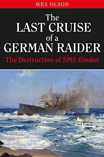 Beispielbild fr The Last Cruise of a German Raider: The Destruction of SMS Emden zum Verkauf von GF Books, Inc.
