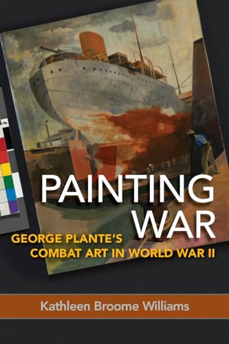 9781682474266: Painting War: George Plante's Combat Art in World War II