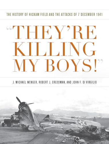 Stock image for They're Killing My Boys: The History of Hickam Field and the Attacks of 7 December 1941 (Pearl Harbor Tactical Studies) for sale by Emerald Green Media